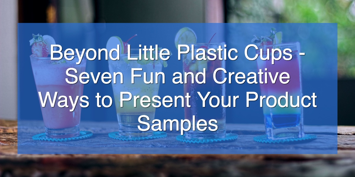 Beyond Little Plastic Cups Seven Fun And Creative Ways To Present 